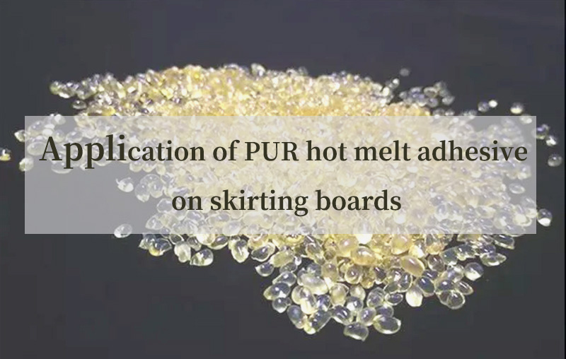 Application Of PUR Hot Melt Adhesive On Skirting Boards