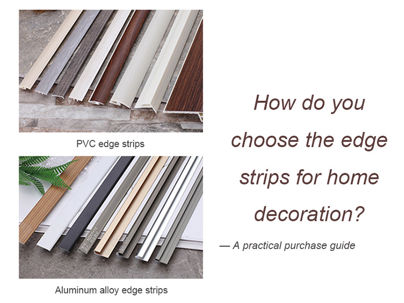 How Do You Choose The Edge Strips for Home Decoration? A Practical Purchase Guide