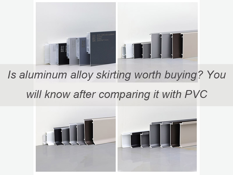 Is Aluminum Alloy Skirting Worth Buying? You Will Know After Comparing It with PVC