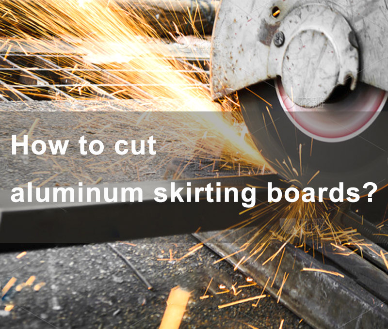 How To Cut Aluminum Skirting Boards?